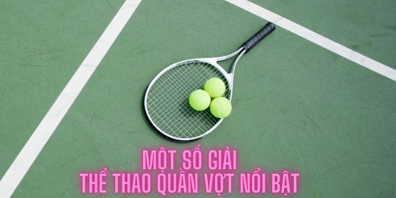 Một số giải thể thao quần vợt nổi bật 