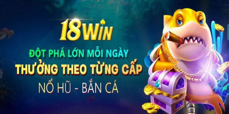 Nhiều khuyến mãi hấp dẫn dành cho ngư thủ tham gia bắn cá 18Win