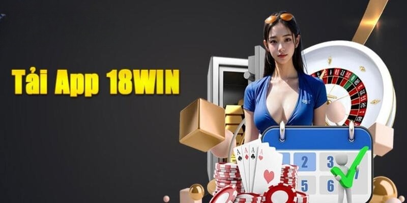 Lưu ý cần ghi nhớ khi thực hiện tải app 18Win