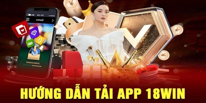 Điểm đặc biệt mà ứng dụng 18Win mang tới