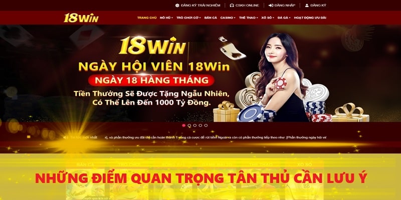 Tân thủ cần lưu ý những điểm quan trọng khi đăng ký 18Win