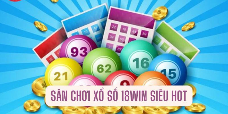 Tìm hiểu một số thông tin về sân chơi xổ số 18Win